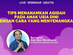 Webinar Gratis ‘Tips Menanamkan Aqidah pada Anak Usia Dini dengan Cara yang Menyenangkan’