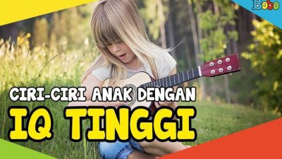 Mau Tahu Anak yang Memiliki IQ Tinggi? Ini Ciri-cirinya