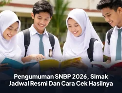 Siswa Harus Tahu, Ini Jadwal dan Cara Cek Pengumuman SNBP 2026